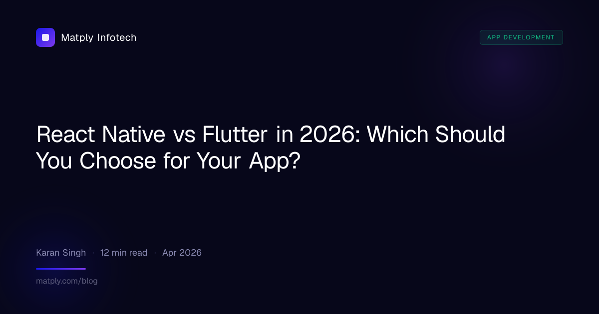 React Native vs Flutter in 2026: Which Should You Choose? | Matply Infotech